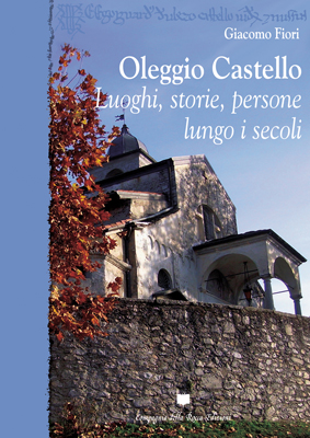 OLEGGIO CASTELLO. LUOGHI, STORIE, PERSONE LUNGO I SECOLI di Giacomo Fiori